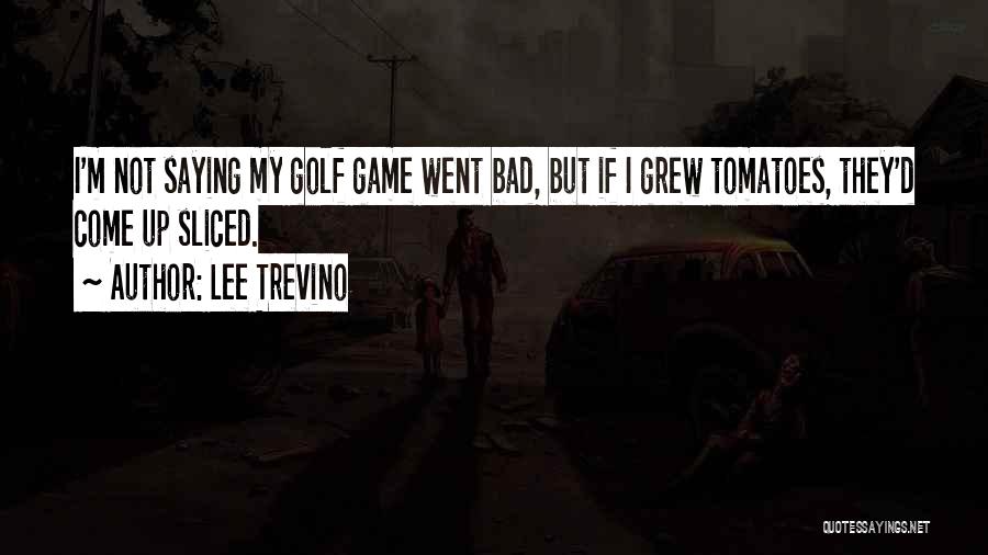 Lee Trevino Quotes 817388