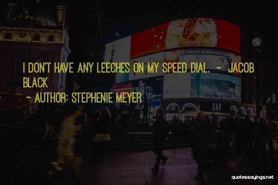 Leeches Quotes By Stephenie Meyer