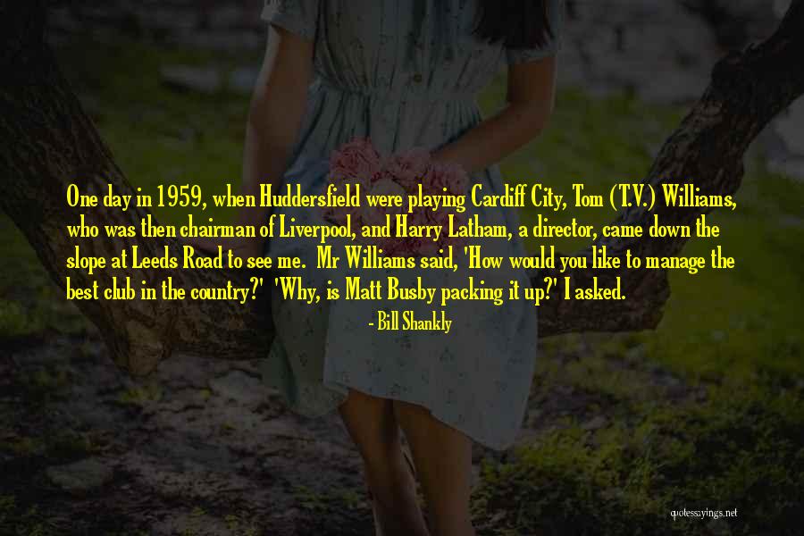 Leeds Chairman Quotes By Bill Shankly Leeds Chairman Quotes By Bill Shankly