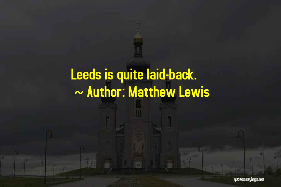 Leeds Quotes By Matthew Lewis