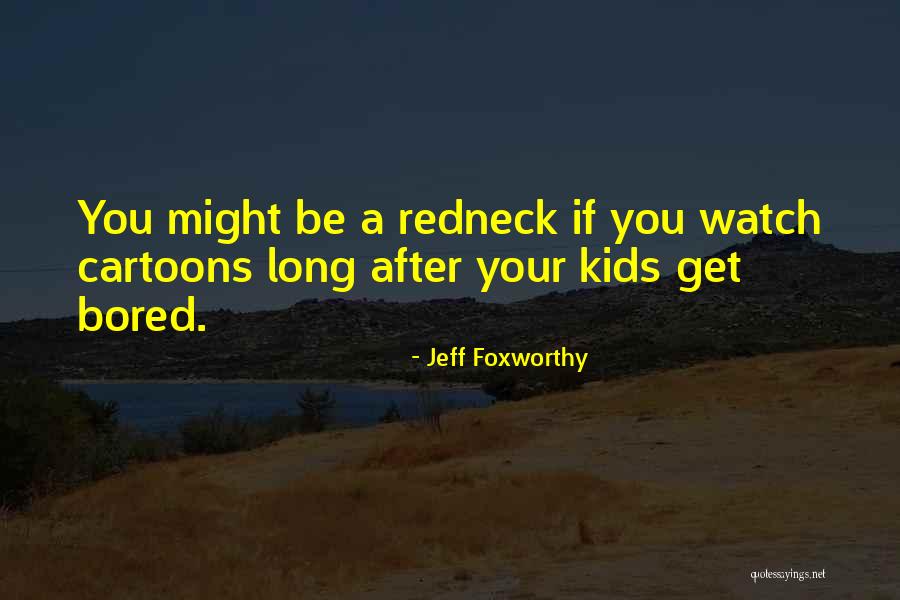 Leenaerts Magosse Quotes By Jeff Foxworthy