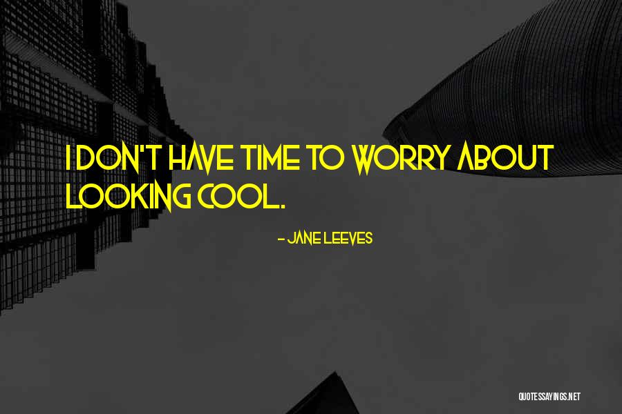 Leeves Jane Quotes By Jane Leeves Leeves Jane Quotes By Jane Leeves