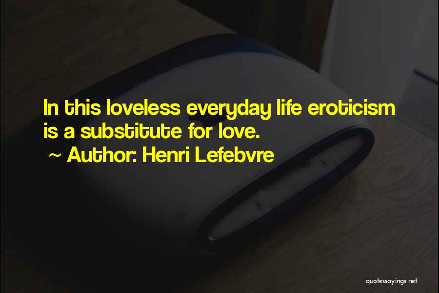 Lefebvre Everyday Life Quotes By Henri Lefebvre