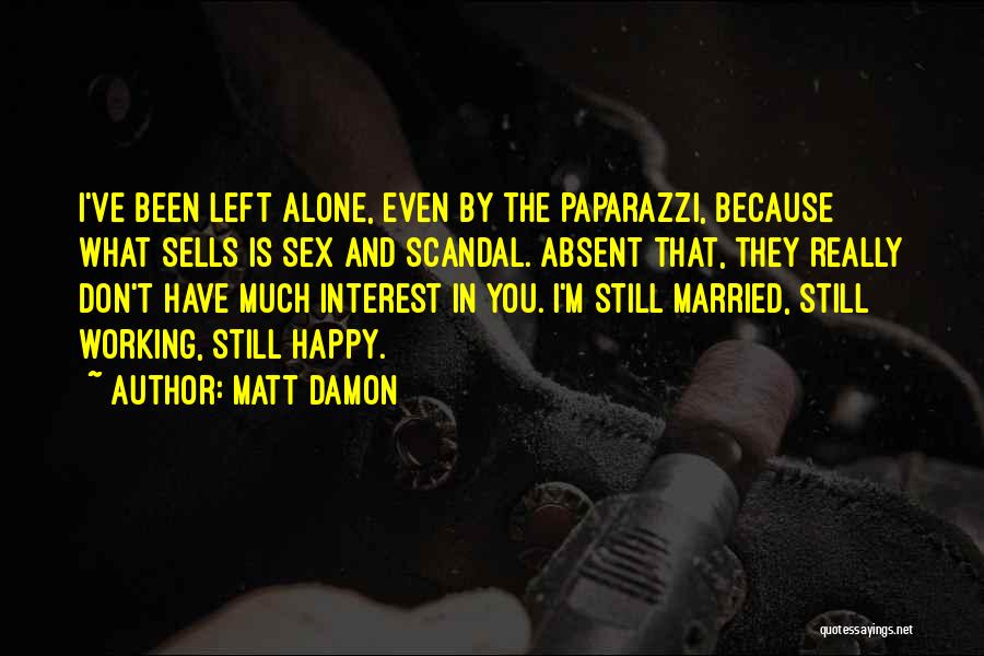 Left Alone But Happy Quotes By Matt Damon