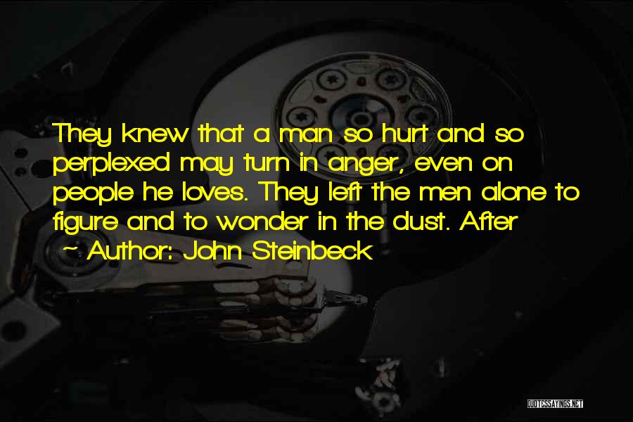 Left Alone Hurt Quotes By John Steinbeck