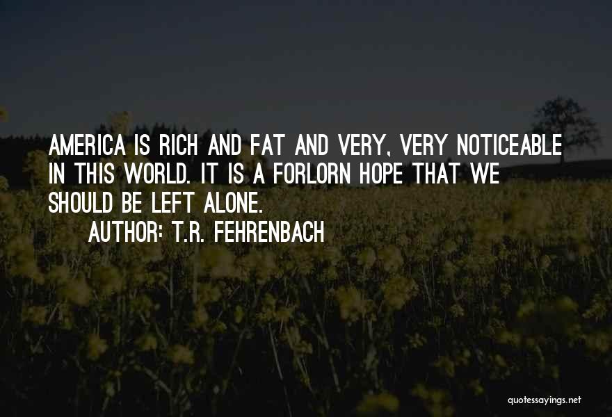 Left Alone In This World Quotes By T.R. Fehrenbach