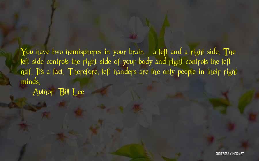 Left And Right Brain Quotes By Bill Lee