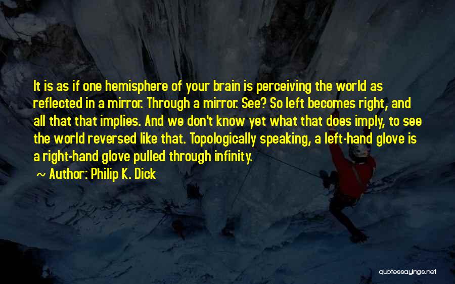 Left And Right Brain Quotes By Philip K. Dick