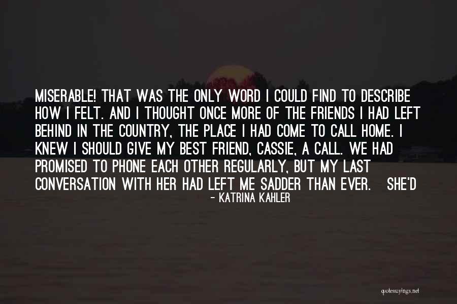 Left Behind Friends Quotes By Katrina Kahler Left Behind Friends Quotes By Katrina Kahler