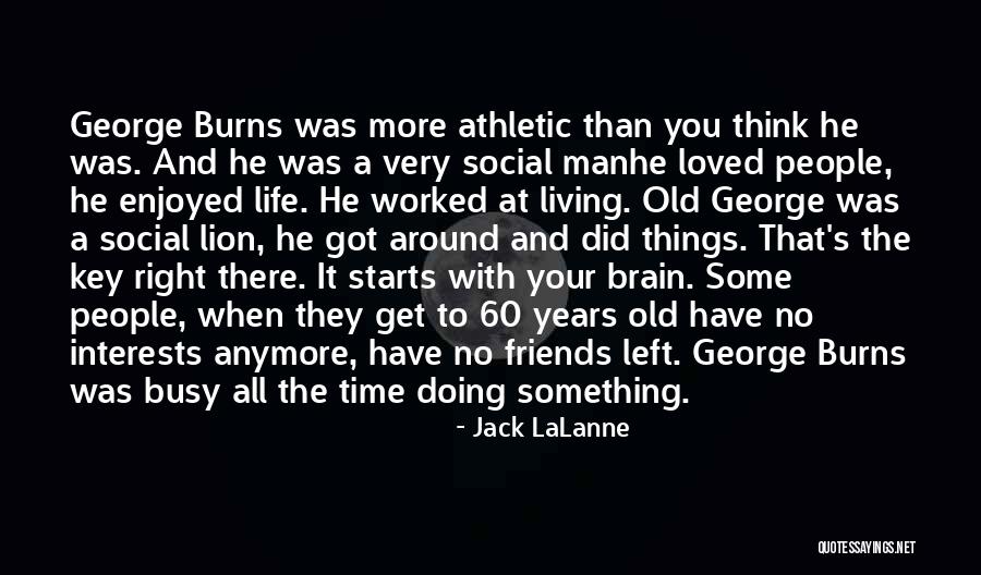 Left Brain Right Brain Quotes By Jack LaLanne Left Brain Right Brain Quotes By Jack LaLanne