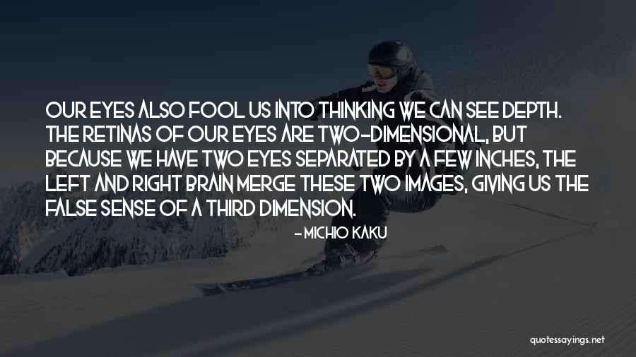 Left Brain Right Brain Quotes By Michio Kaku Left Brain Right Brain Quotes By Michio Kaku