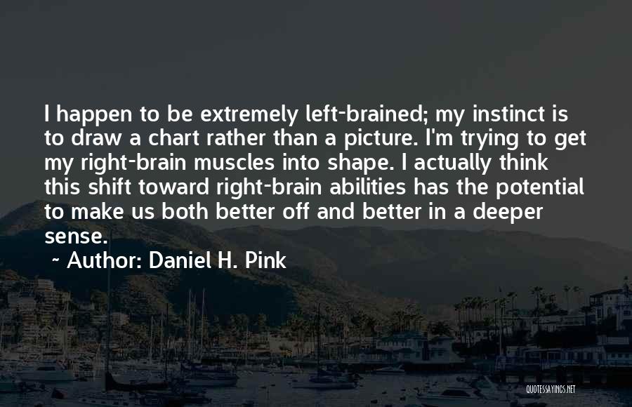 Left Brain Vs Right Brain Quotes By Daniel H. Pink