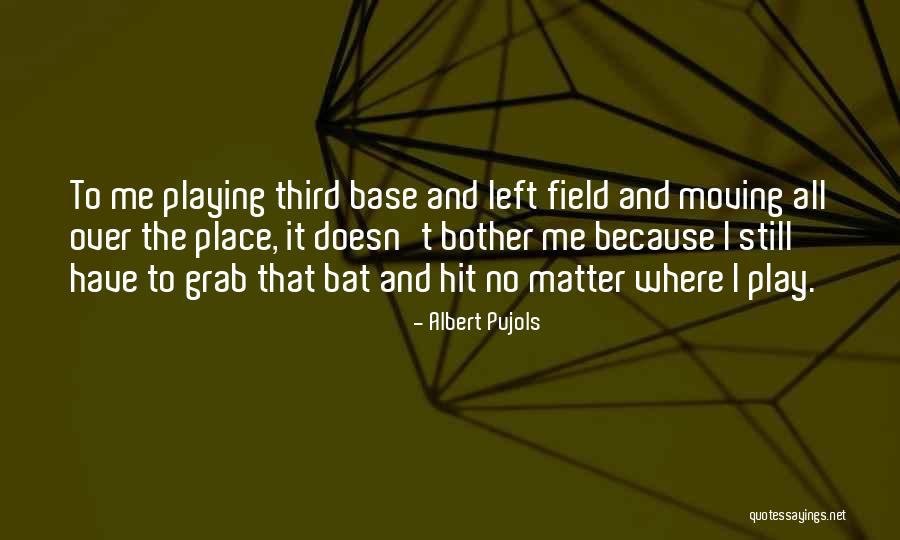 Left Field Quotes By Albert Pujols Left Field Quotes By Albert Pujols