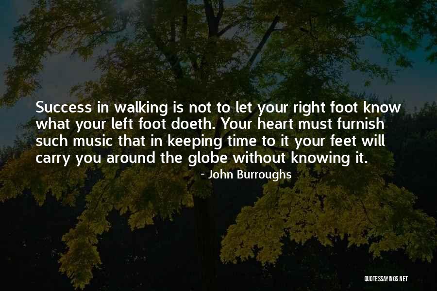 Left Foot Right Foot Quotes By John Burroughs Left Foot Right Foot Quotes By John Burroughs