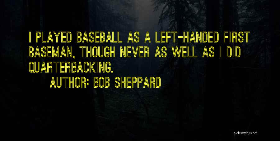 Left Handed Quotes By Bob Sheppard