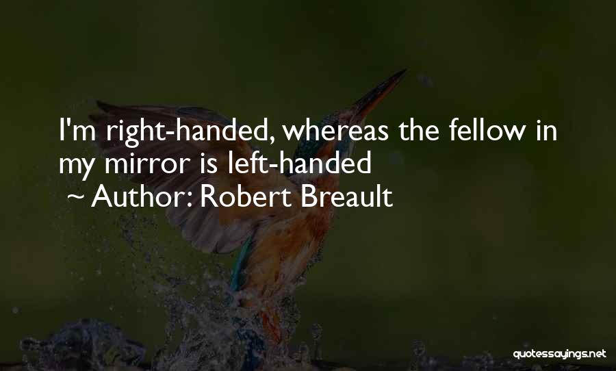 Left Handed Quotes By Robert Breault