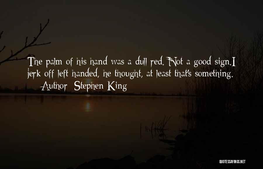 Left Handed Quotes By Stephen King