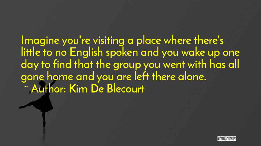 Left Home Alone Quotes By Kim De Blecourt