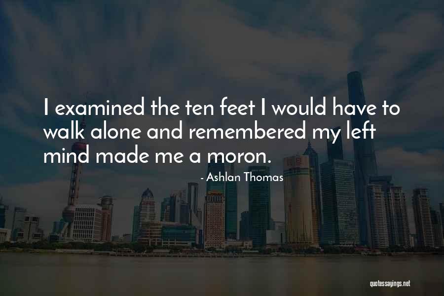 Left Me Alone Quotes By Ashlan Thomas Left Me Alone Quotes By Ashlan Thomas