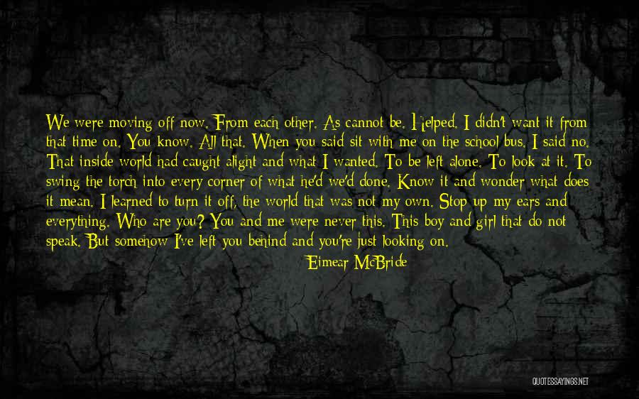 Left Me Alone Quotes By Eimear McBride Left Me Alone Quotes By Eimear McBride