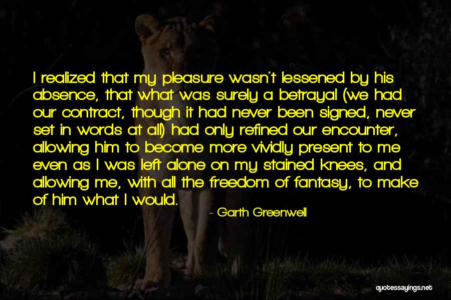 Left Me Alone Quotes By Garth Greenwell Left Me Alone Quotes By Garth Greenwell