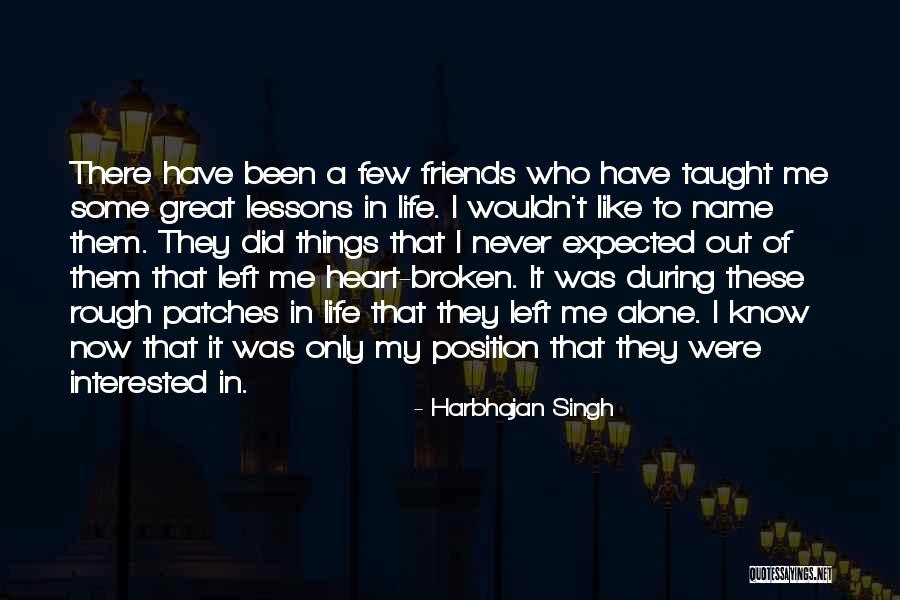 Left Me Alone Quotes By Harbhajan Singh Left Me Alone Quotes By Harbhajan Singh