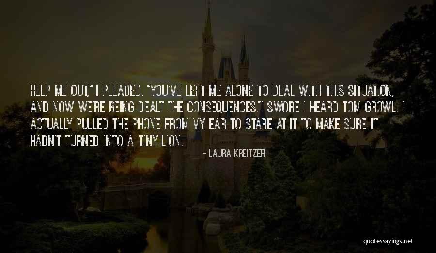 Left Me Alone Quotes By Laura Kreitzer Left Me Alone Quotes By Laura Kreitzer