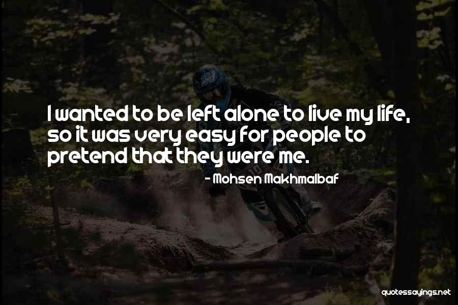 Left Me Alone Quotes By Mohsen Makhmalbaf Left Me Alone Quotes By Mohsen Makhmalbaf