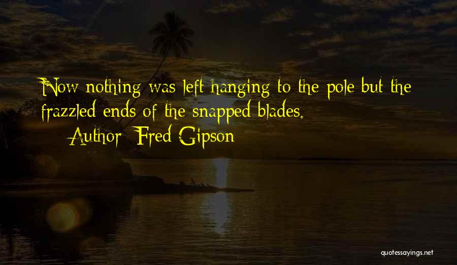 Left Me Hanging Quotes By Fred Gipson