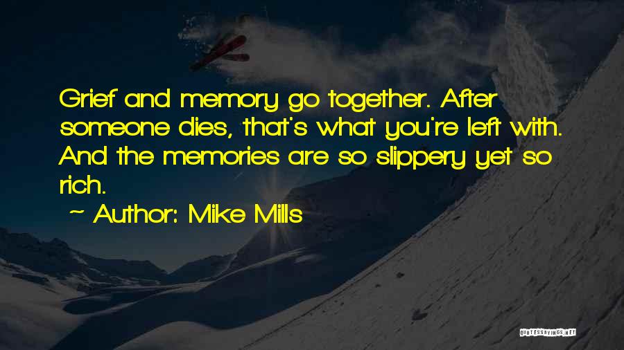 Left Memories Quotes By Mike Mills