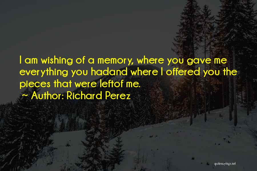 Left Memories Quotes By Richard Perez