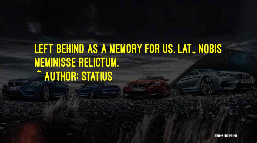 Left Memories Quotes By Statius