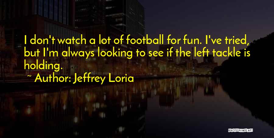 Left Tackle Quotes By Jeffrey Loria