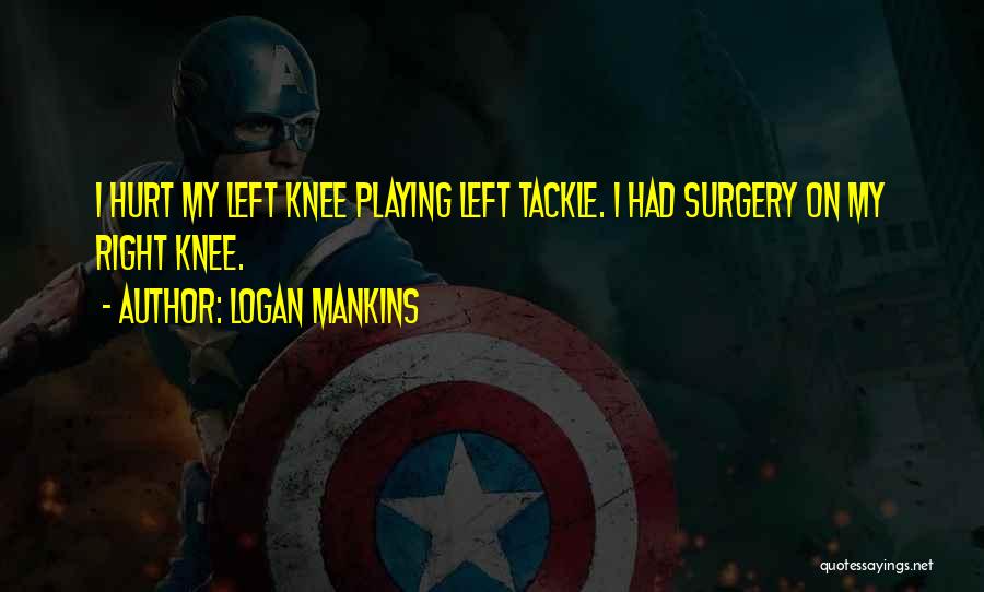 Left Tackle Quotes By Logan Mankins