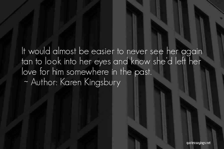 Left The Past Quotes By Karen Kingsbury