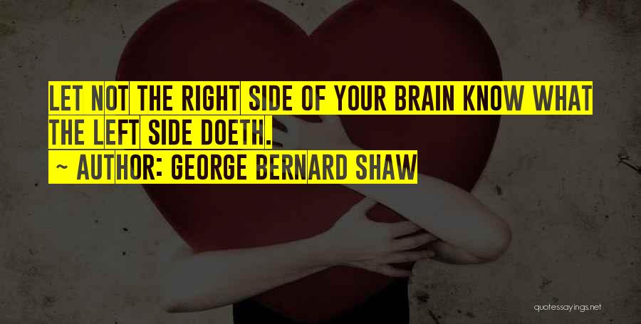 Left Vs Right Brain Quotes By George Bernard Shaw