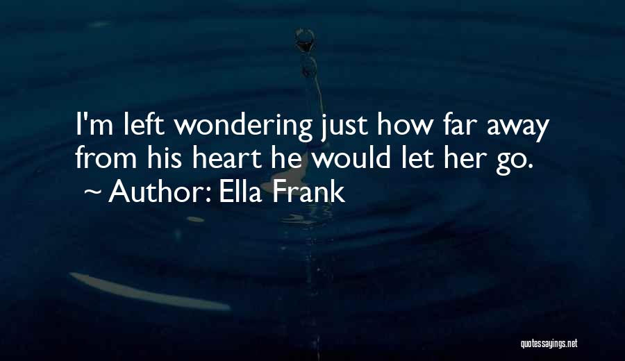 Left Wondering Quotes By Ella Frank