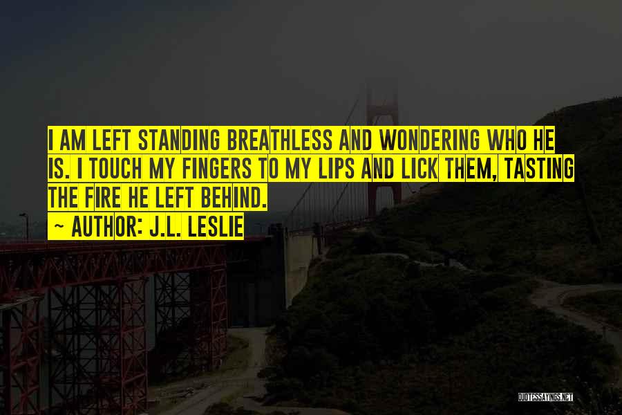 Left Wondering Quotes By J.L. Leslie