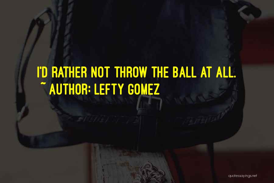 Lefty Gomez Quotes 1200020