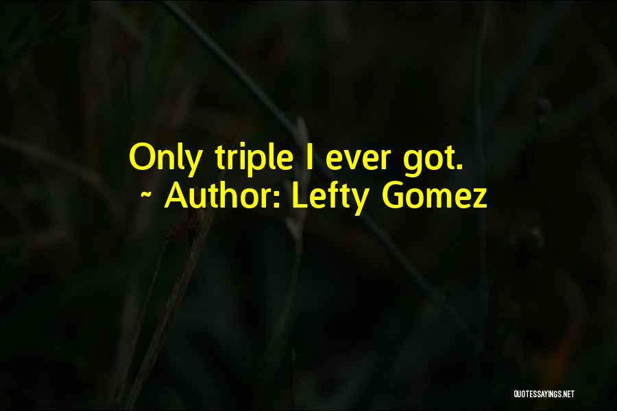 Lefty Gomez Quotes 203282