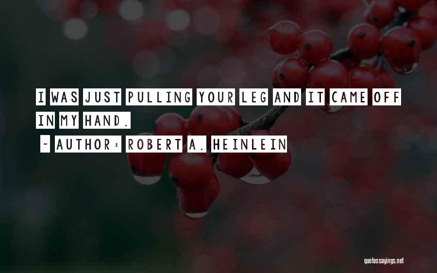 Leg Pulling Quotes By Robert A. Heinlein