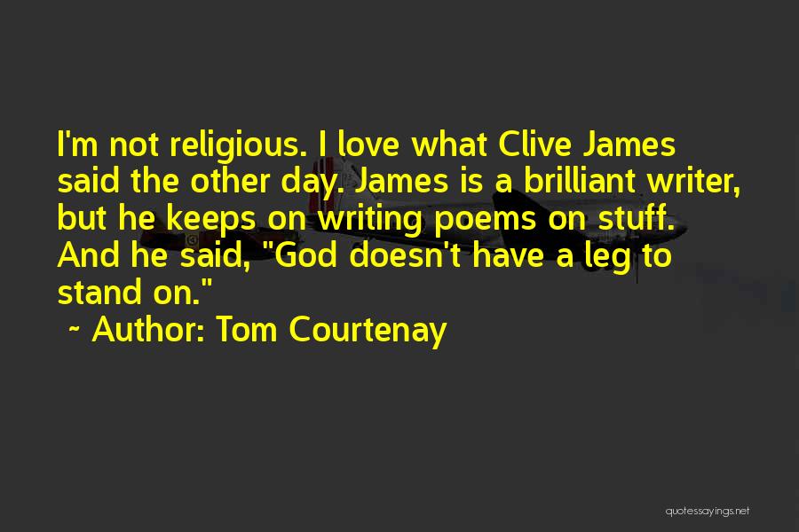 Leg To Stand On Quotes By Tom Courtenay