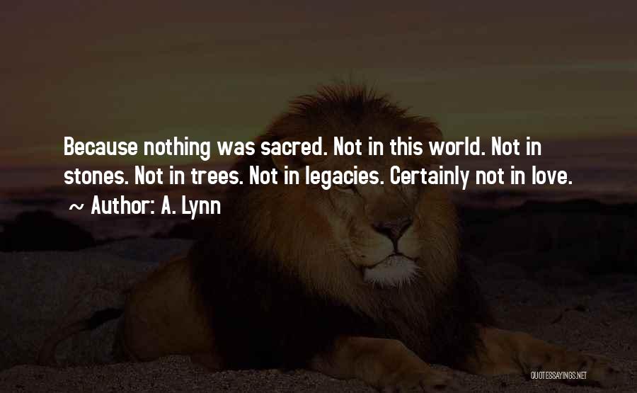 Legacies Quotes By A. Lynn