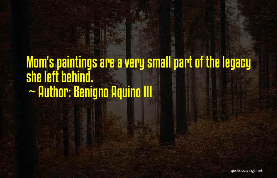 Legacy Left Behind Quotes By Benigno Aquino III