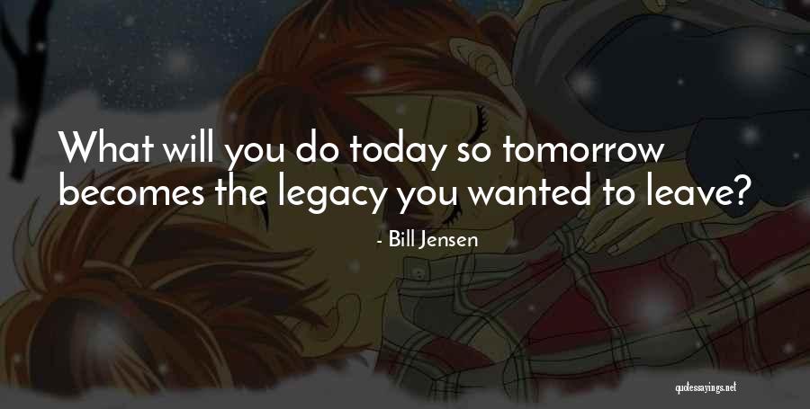 Legacy Quotes By Bill Jensen