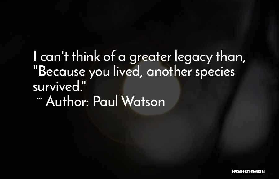 Legacy Quotes By Paul Watson
