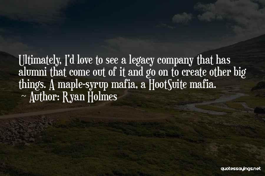 Legacy Quotes By Ryan Holmes
