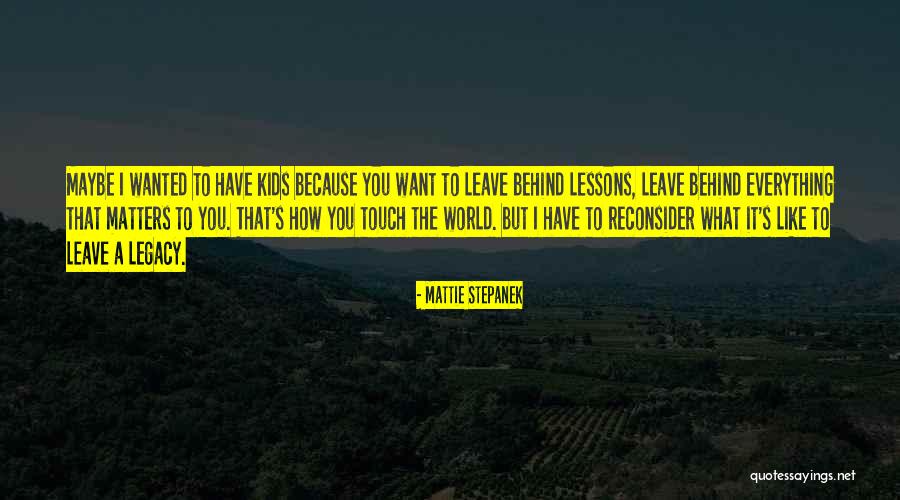 Legacy You Leave Behind Quotes By Mattie Stepanek Legacy You Leave Behind Quotes By Mattie Stepanek