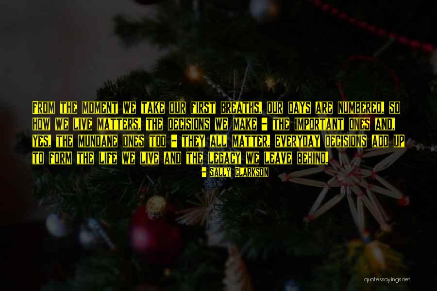 Legacy You Leave Behind Quotes By Sally Clarkson Legacy You Leave Behind Quotes By Sally Clarkson