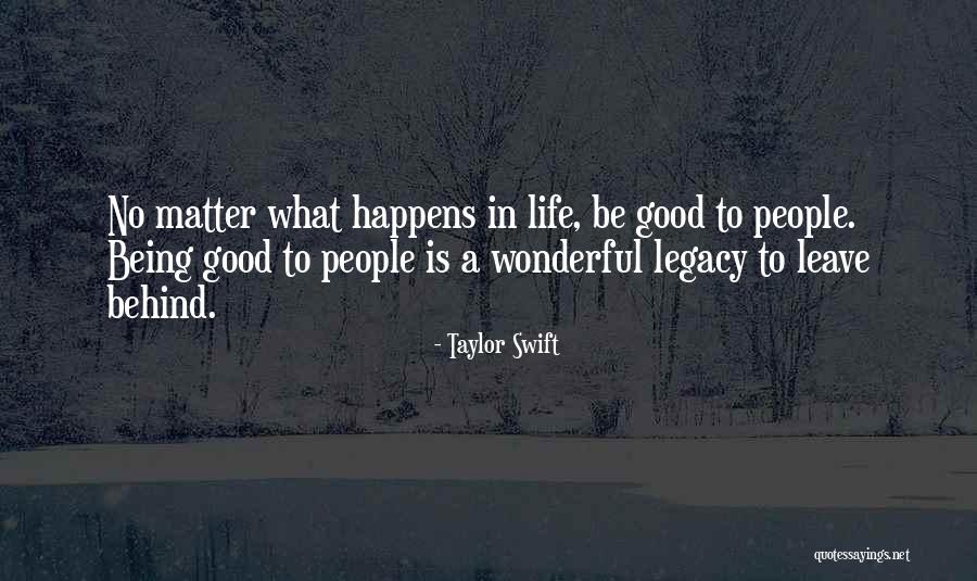 Legacy You Leave Behind Quotes By Taylor Swift Legacy You Leave Behind Quotes By Taylor Swift